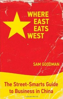 Where East Eats West: The Street-Smarts Guide to Business in China