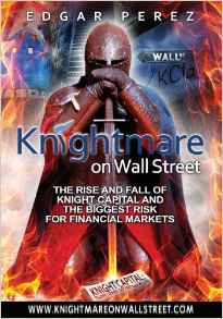 Knightmare on Wall Street: The Rise and Fall of Knight Capital and the Biggest Risk for Financial Markets