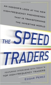 The Speed Traders: An Insider’s Look at the New High-Frequency Trading Phenomenon That is Transforming the Investing World